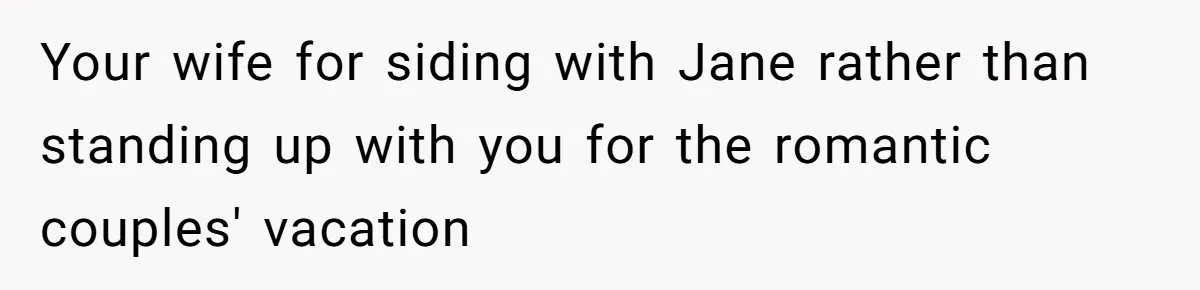 Grandpa Refuses Free Babysitting Duty, Secretly Rebooks Dream Anniversary Trip Instead Your wife for siding with Jane rather than standing up with you for the romantic couples' vacation