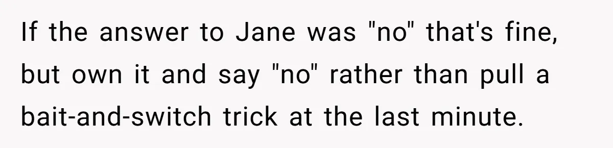 Grandpa Refuses Free Babysitting Duty, Secretly Rebooks Dream Anniversary Trip Instead If the answer to Jane was "no" that's fine, but own it and say "no" rather than pull a bait-and-switch trick at the last minute.
