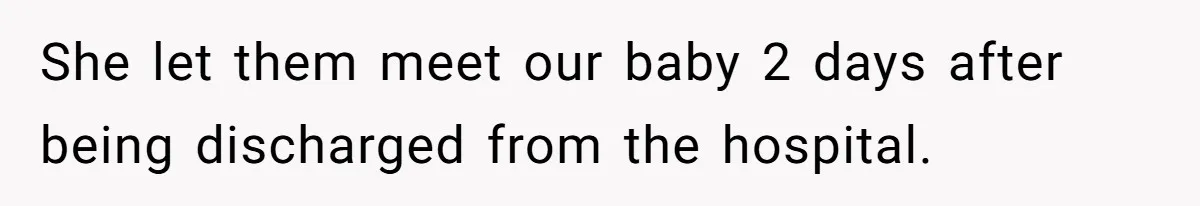 She let them meet our baby 2 days after being discharged from the hospital.