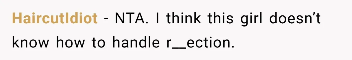 HaircutIdiot − NTA. I think this girl doesn’t know how to handle r__ection.