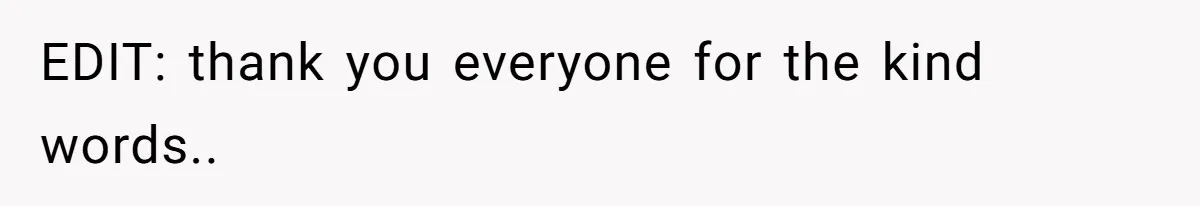 EDIT: thank you everyone for the kind words..