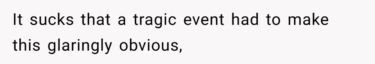 It sucks that a tragic event had to make this glaringly obvious,