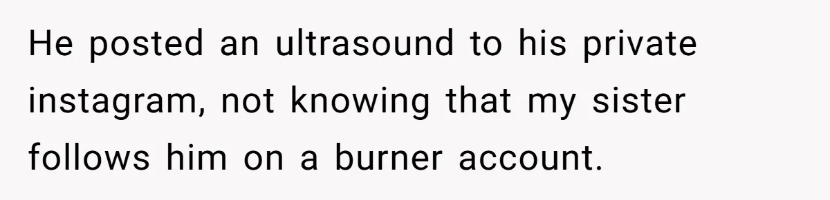Woman Lies About Pregnancy To Protect Her Trans Husband From Transphobic Family He posted an ultrasound to his private instagram, not knowing that my sister follows him on a burner account.