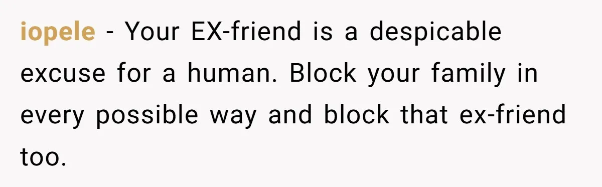 Woman Lies About Pregnancy To Protect Her Trans Husband From Transphobic Family iopele − Your EX-friend is a despicable excuse for a human. Block your family in every possible way and block that ex-friend too.