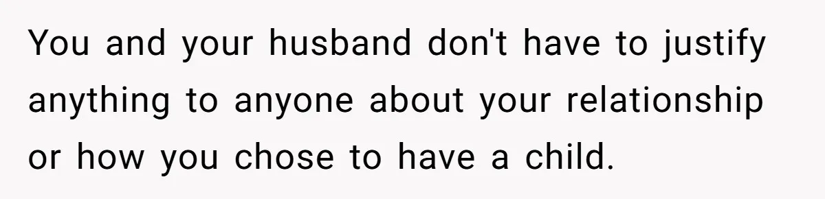 Woman Lies About Pregnancy To Protect Her Trans Husband From Transphobic Family You and your husband don't have to justify anything to anyone about your relationship or how you chose to have a child.