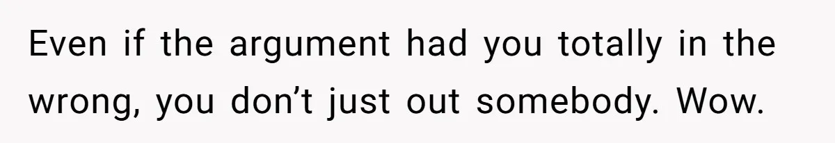 Woman Lies About Pregnancy To Protect Her Trans Husband From Transphobic Family Even if the argument had you totally in the wrong, you don’t just out somebody. Wow.