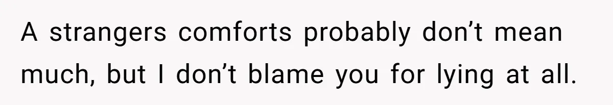 Woman Lies About Pregnancy To Protect Her Trans Husband From Transphobic Family A strangers comforts probably don’t mean much, but I don’t blame you for lying at all.