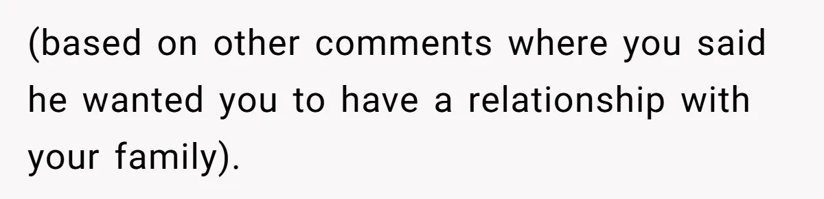 Woman Lies About Pregnancy To Protect Her Trans Husband From Transphobic Family (based on other comments where you said he wanted you to have a relationship with your family).