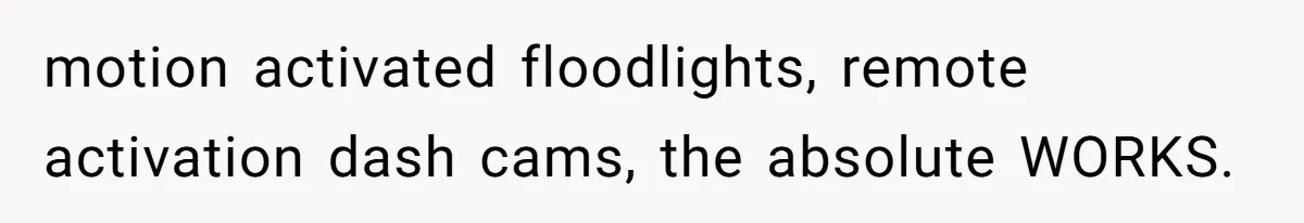 Woman Lies About Pregnancy To Protect Her Trans Husband From Transphobic Family motion activated floodlights, remote activation dash cams, the absolute WORKS.