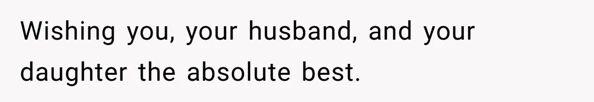 Woman Lies About Pregnancy To Protect Her Trans Husband From Transphobic Family Wishing you, your husband, and your daughter the absolute best.