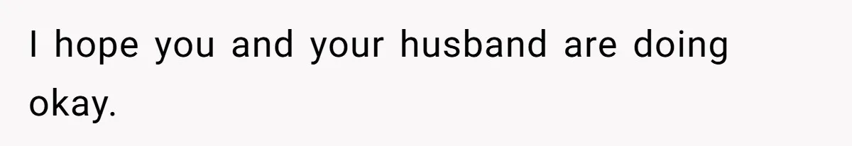 Woman Lies About Pregnancy To Protect Her Trans Husband From Transphobic Family I hope you and your husband are doing okay.