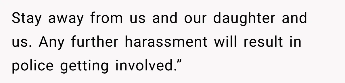 Woman Lies About Pregnancy To Protect Her Trans Husband From Transphobic Family Stay away from us and our daughter and us. Any further harassment will result in police getting involved.”