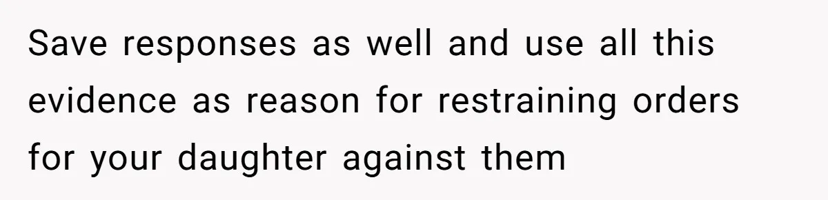 Woman Lies About Pregnancy To Protect Her Trans Husband From Transphobic Family Save responses as well and use all this evidence as reason for restraining orders for your daughter against them