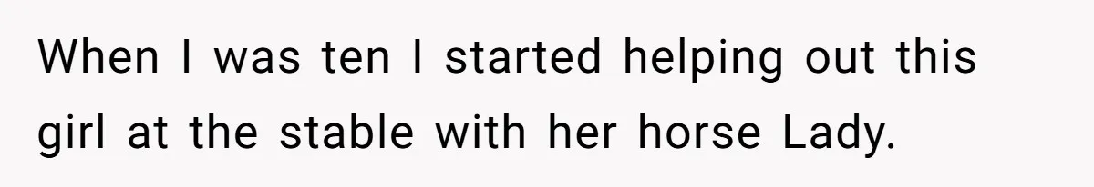 Man Tells Girlfriend To Sell Or Kill Her Horse To Prove She Loves Him When I was ten I started helping out this girl at the stable with her horse Lady.