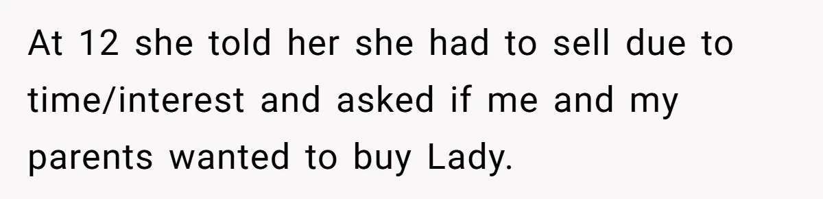 Man Tells Girlfriend To Sell Or Kill Her Horse To Prove She Loves Him At 12 she told her she had to sell due to time/interest and asked if me and my parents wanted to buy Lady.