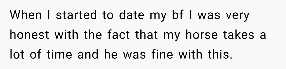 Man Tells Girlfriend To Sell Or Kill Her Horse To Prove She Loves Him When I started to date my bf I was very honest with the fact that my horse takes a lot of time and he was fine with this.