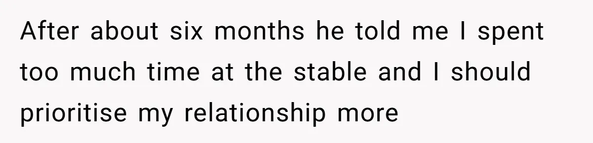 Man Tells Girlfriend To Sell Or Kill Her Horse To Prove She Loves Him After about six months he told me I spent too much time at the stable and I should prioritise my relationship more