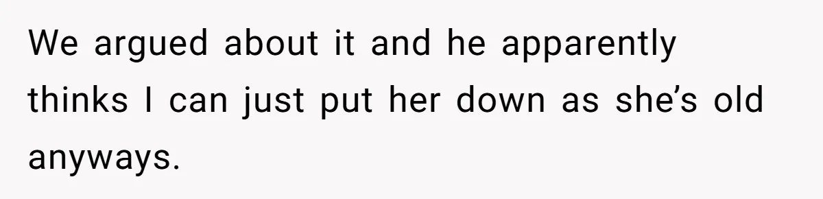 Man Tells Girlfriend To Sell Or Kill Her Horse To Prove She Loves Him We argued about it and he apparently thinks I can just put her down as she’s old anyways.