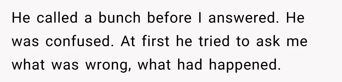 Man Tells Girlfriend To Sell Or Kill Her Horse To Prove She Loves Him He called a bunch before I answered. He was confused. At first he tried to ask me what was wrong, what had happened.