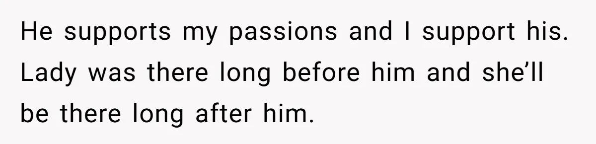 Man Tells Girlfriend To Sell Or Kill Her Horse To Prove She Loves Him He supports my passions and I support his. Lady was there long before him and she’ll be there long after him.