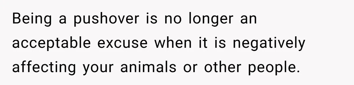 Man Tells Girlfriend To Sell Or Kill Her Horse To Prove She Loves Him Being a pushover is no longer an acceptable excuse when it is negatively affecting your animals or other people.