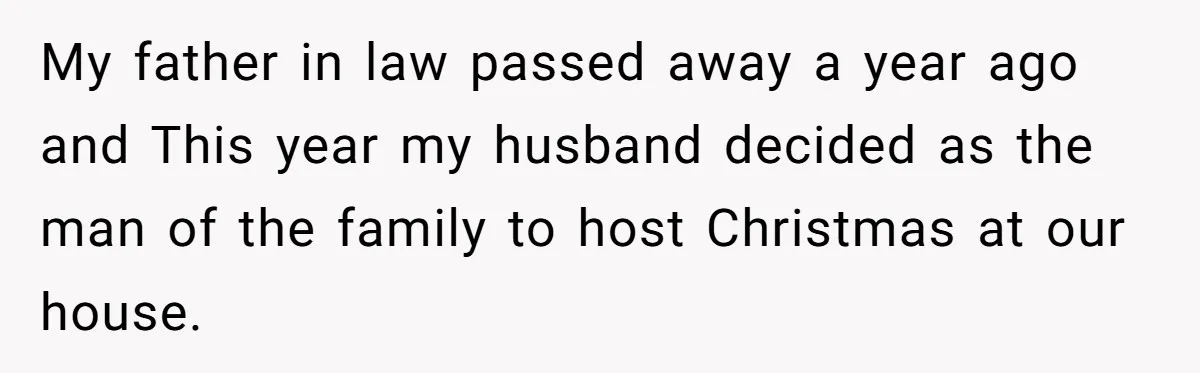 Pregnant Woman Cancels Husband’s Secret 5-Day Christmas Plans After He Invites 26 Relatives Without Telling Her My father in law passed away a year ago and This year my husband decided as the man of the family to host Christmas at our house.