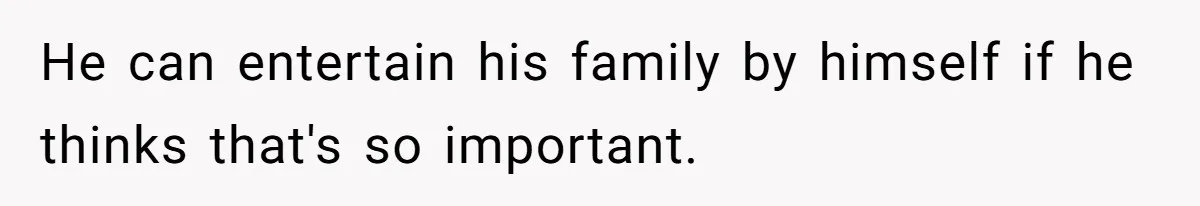 Pregnant Woman Cancels Husband’s Secret 5-Day Christmas Plans After He Invites 26 Relatives Without Telling Her He can entertain his family by himself if he thinks that's so important.
