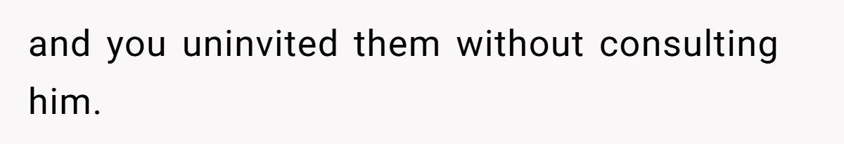 Pregnant Woman Cancels Husband’s Secret 5-Day Christmas Plans After He Invites 26 Relatives Without Telling Her and you uninvited them without consulting him.