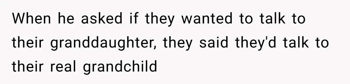 Woman Watched Her Parents Turn Cold Toward Their Adopted Granddaughter After Demanding A Biological Grandson When he asked if they wanted to talk to their granddaughter, they said they'd talk to their real grandchild