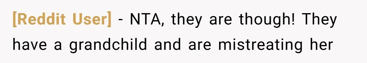 [Reddit User] − NTA, they are though! They have a grandchild and are mistreating her