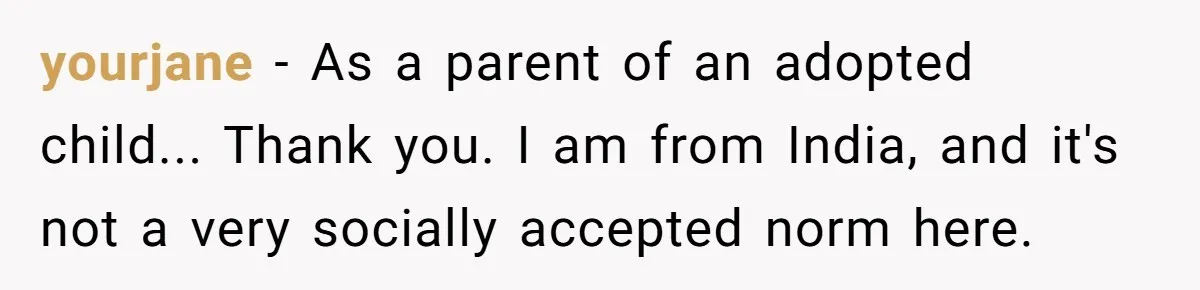 Woman Watched Her Parents Turn Cold Toward Their Adopted Granddaughter After Demanding A Biological Grandson yourjane − As a parent of an adopted child... Thank you. I am from India, and it's not a very socially accepted norm here.
