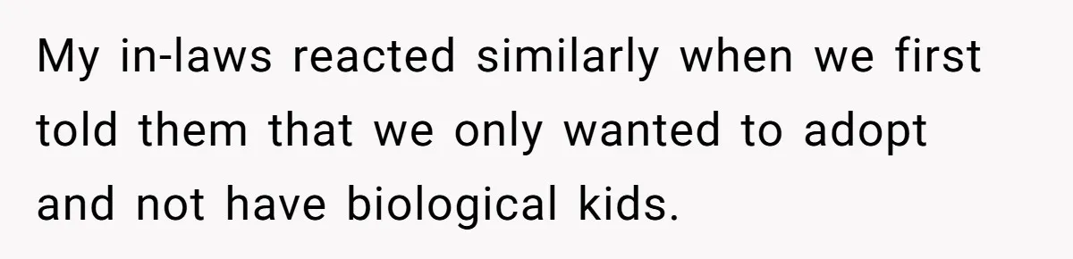 Woman Watched Her Parents Turn Cold Toward Their Adopted Granddaughter After Demanding A Biological Grandson My in-laws reacted similarly when we first told them that we only wanted to adopt and not have biological kids.