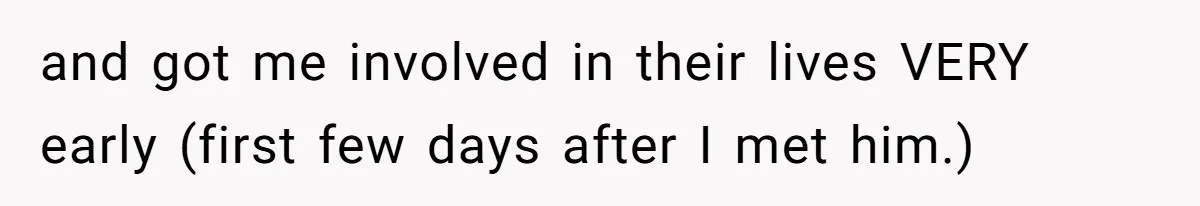 Woman Leaves Marriage After Being Forced To Raise Stepkids and got me involved in their lives VERY early (first few days after I met him.)