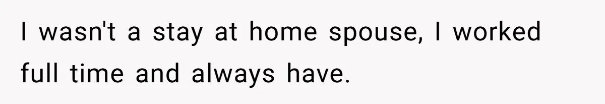Woman Leaves Marriage After Being Forced To Raise Stepkids I wasn't a stay at home spouse, I worked full time and always have.
