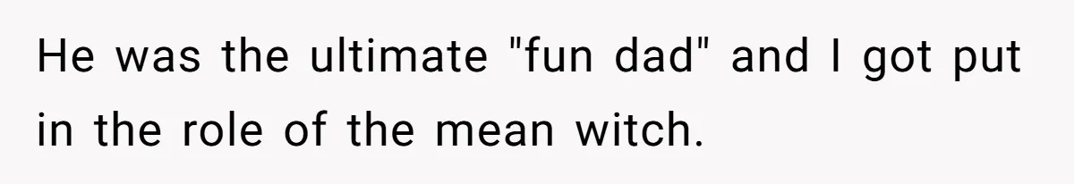 Woman Leaves Marriage After Being Forced To Raise Stepkids He was the ultimate "fun dad" and I got put in the role of the mean witch.