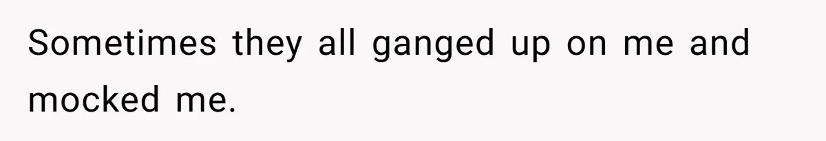 Woman Leaves Marriage After Being Forced To Raise Stepkids Sometimes they all ganged up on me and mocked me.