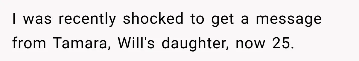 Woman Leaves Marriage After Being Forced To Raise Stepkids I was recently shocked to get a message from Tamara, Will's daughter, now 25.