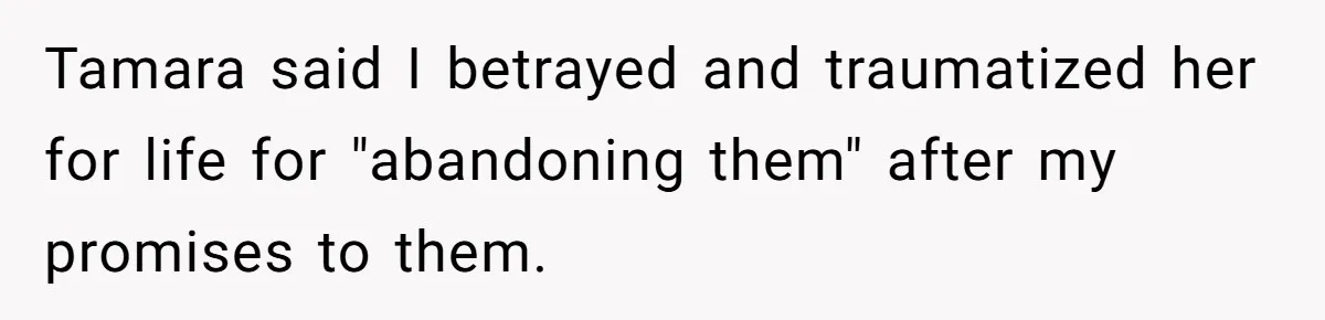 Woman Leaves Marriage After Being Forced To Raise Stepkids Tamara said I betrayed and traumatized her for life for "abandoning them" after my promises to them.