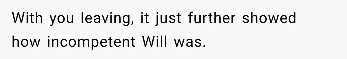 Woman Leaves Marriage After Being Forced To Raise Stepkids With you leaving, it just further showed how incompetent Will was.