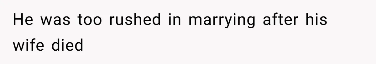 Woman Leaves Marriage After Being Forced To Raise Stepkids He was too rushed in marrying after his wife died