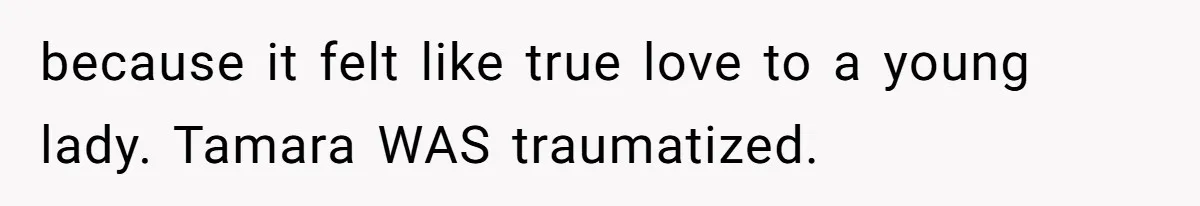 Woman Leaves Marriage After Being Forced To Raise Stepkids because it felt like true love to a young lady. Tamara WAS traumatized.