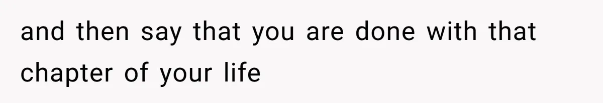 Woman Leaves Marriage After Being Forced To Raise Stepkids and then say that you are done with that chapter of your life