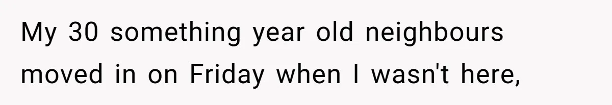 Man Jokes He Was Kidnapped After New Neighbor Tells Him Not To Check His Mail, Ends Up With Police At His Door My 30 something year old neighbours moved in on Friday when I wasn't here,