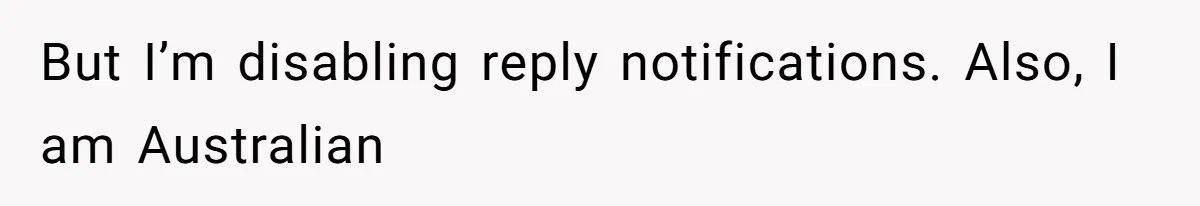 Man Jokes He Was Kidnapped After New Neighbor Tells Him Not To Check His Mail, Ends Up With Police At His Door But I’m disabling reply notifications. Also, I am Australian