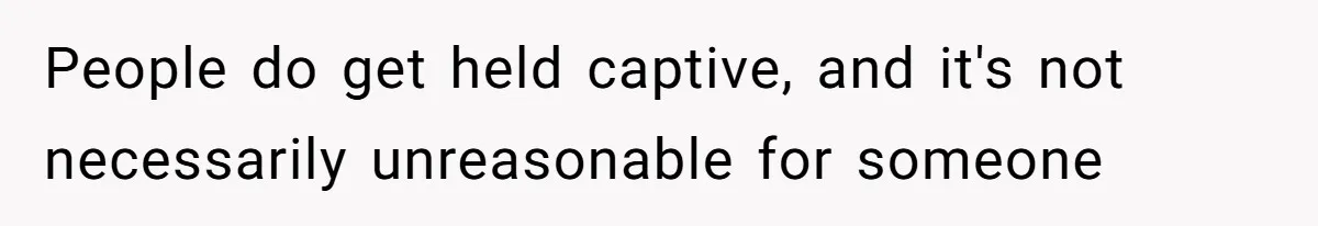 Man Jokes He Was Kidnapped After New Neighbor Tells Him Not To Check His Mail, Ends Up With Police At His Door People do get held captive, and it's not necessarily unreasonable for someone