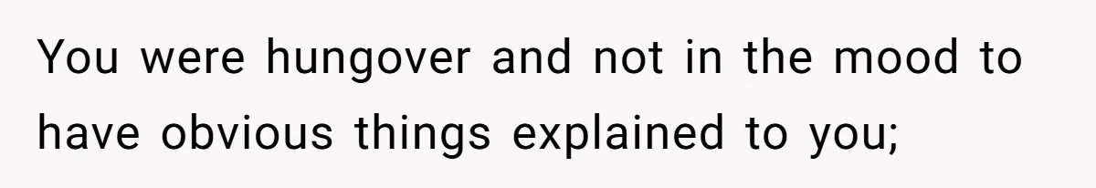 Man Jokes He Was Kidnapped After New Neighbor Tells Him Not To Check His Mail, Ends Up With Police At His Door You were hungover and not in the mood to have obvious things explained to you;