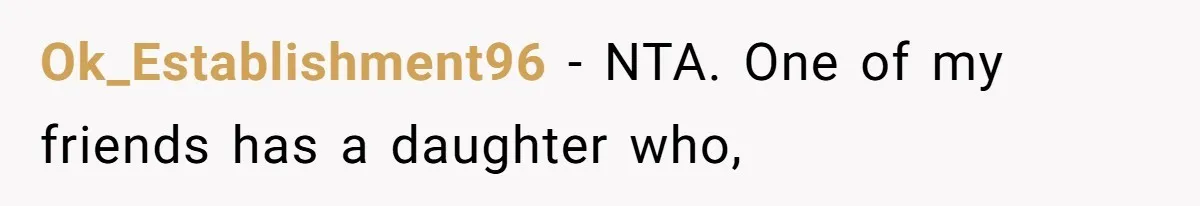 Ok_Establishment96 − NTA. One of my friends has a daughter who,