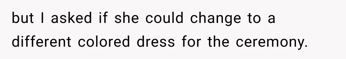 Man Asks Girlfriend To Change Off-White Dress For Wedding, Gets Accused Of Being Controlling but I asked if she could change to a different colored dress for the ceremony.