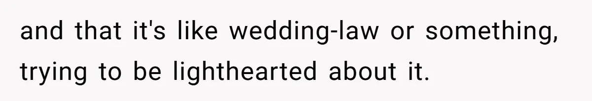 Man Asks Girlfriend To Change Off-White Dress For Wedding, Gets Accused Of Being Controlling and that it's like wedding-law or something, trying to be lighthearted about it.