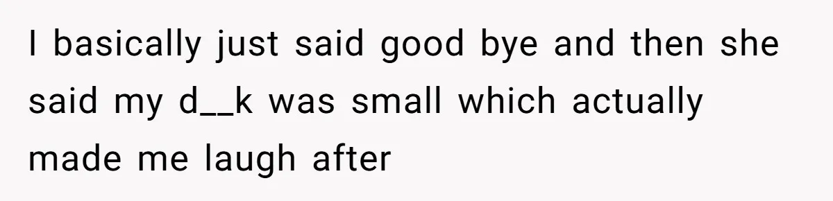 Man Asks Girlfriend To Change Off-White Dress For Wedding, Gets Accused Of Being Controlling I basically just said good bye and then she said my d__k was small which actually made me laugh after